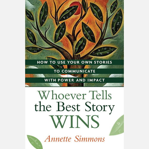 Annette Simmons Whoever Tells the Best Story Wins