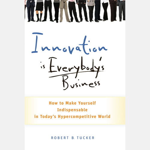 Robert Tucker InnovationIs Everybodys Business