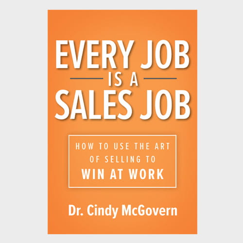 Every Job Is A Sales Job by Dr Cindy McGovern