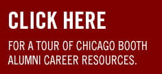 Click Here for a Tour of Chicago Booth Alumni Career Resources