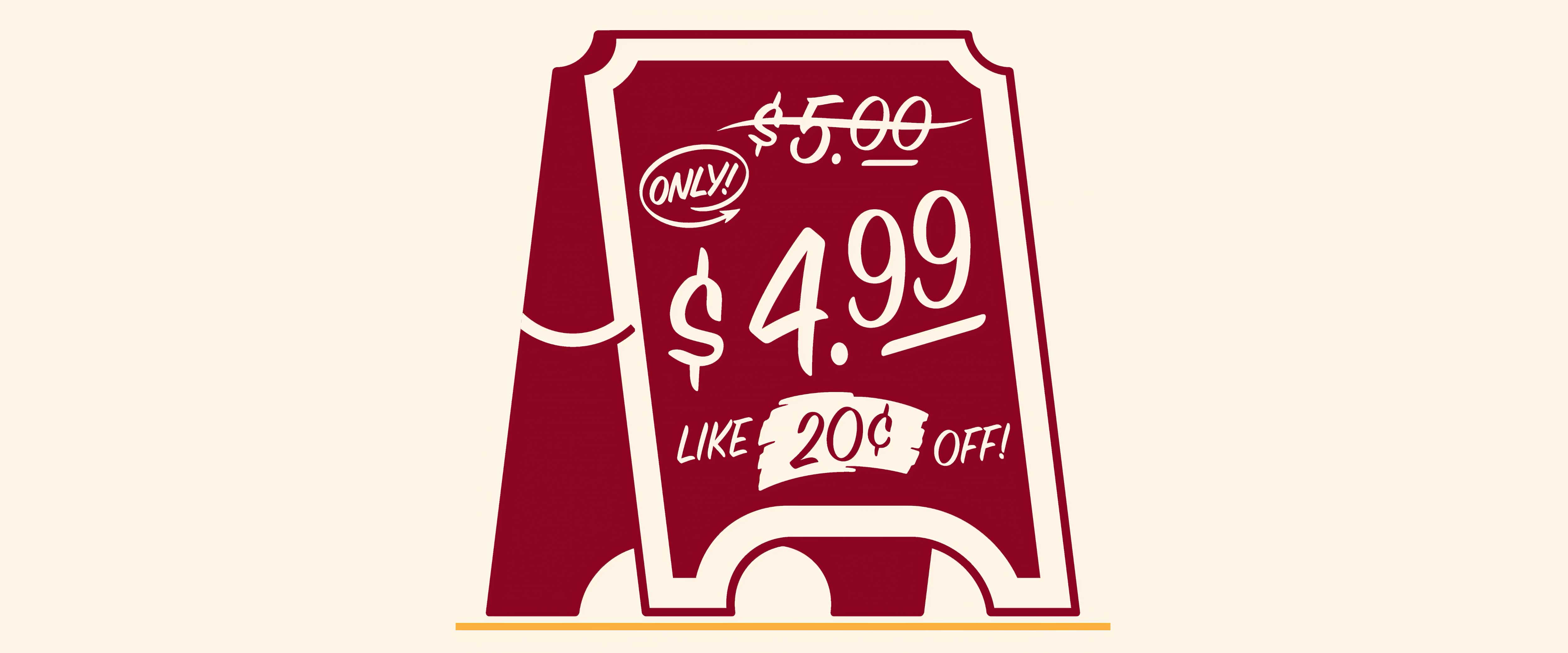 Sandwich sign that says only $4.99